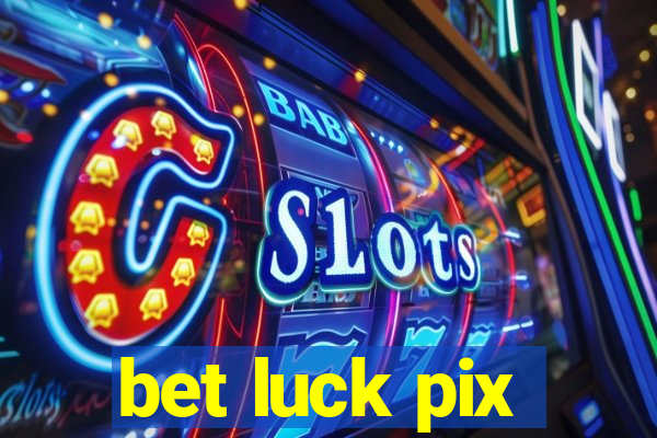 bet luck pix